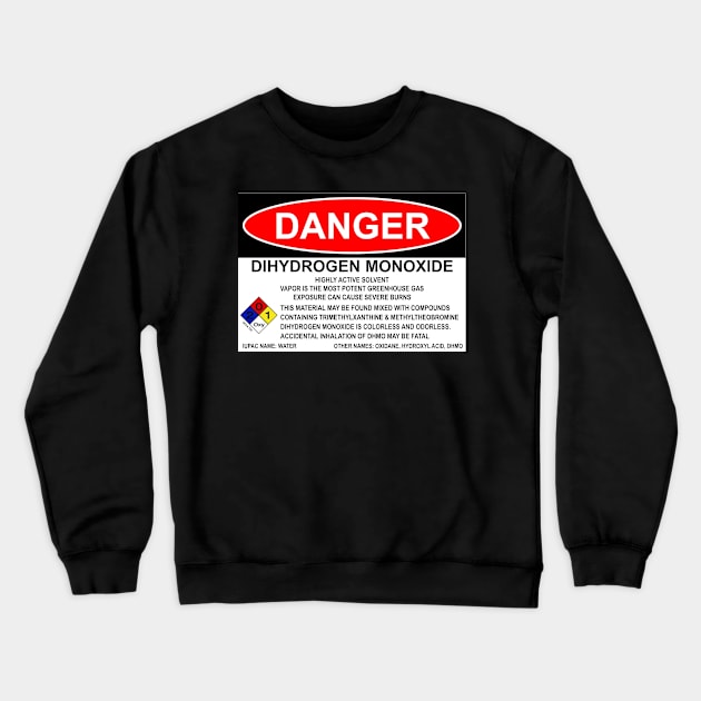 OSHA Style Danger Sign - Dihydrogen Monoxide Crewneck Sweatshirt by Starbase79